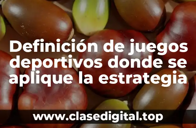 Definición de juegos deportivos donde se aplique la estrategia