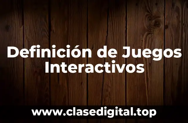 Definición de Juegos Interactivos