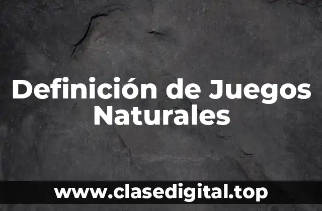 Definición técnica de Juegos Naturales