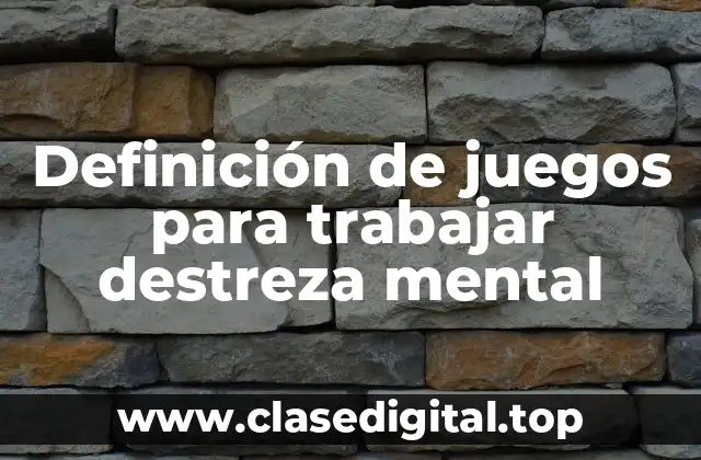 Definición de juegos para trabajar destreza mental
