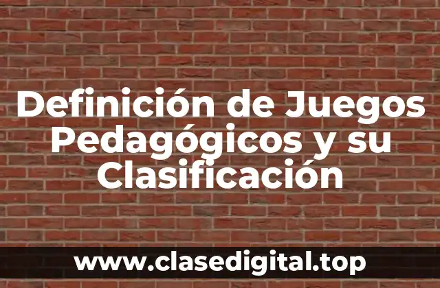 Definición de Juegos Pedagógicos y su Clasificación