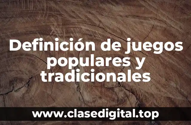 Definición de juegos populares y tradicionales