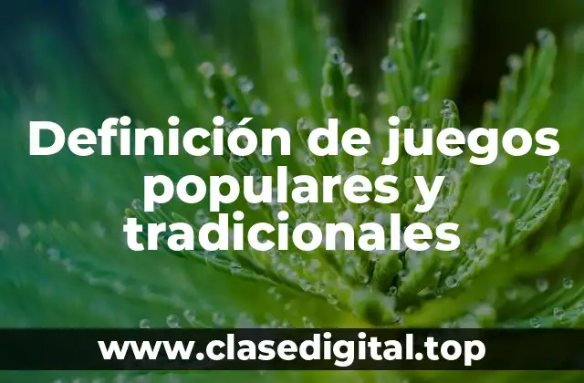 Definición técnica de juegos populares y tradicionales