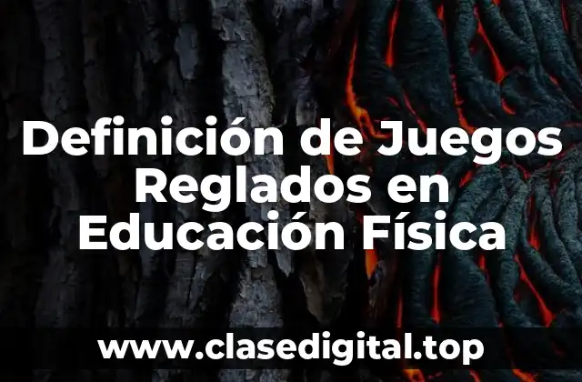 Definición de Juegos Reglados en Educación Física