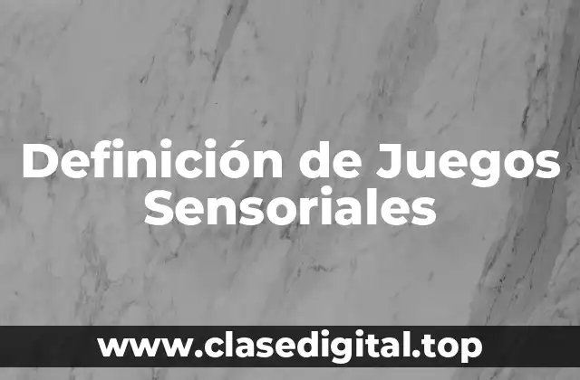 Definición de Juegos Sensoriales