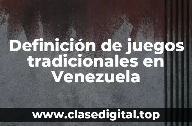 Definición de juegos tradicionales en Venezuela