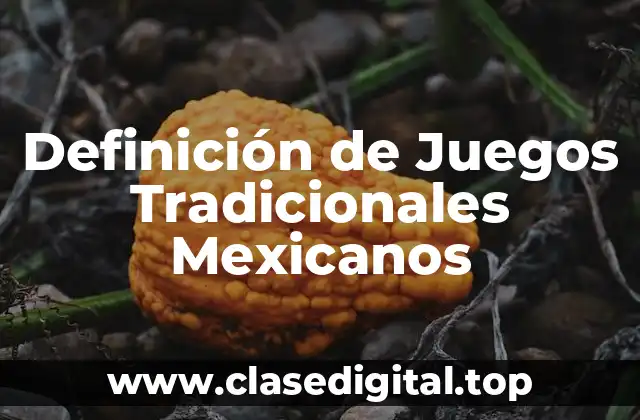 Definición de Juegos Tradicionales Mexicanos