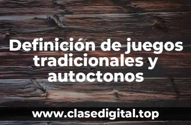 Definición de juegos tradicionales y autoctonos