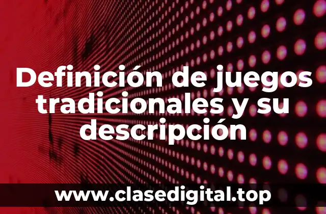 Definición de juegos tradicionales y su descripción