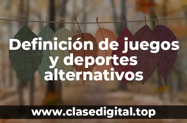 Definición técnica de juegos y deportes alternativos
