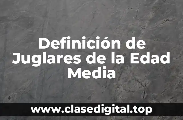 Definición de Juglares de la Edad Media