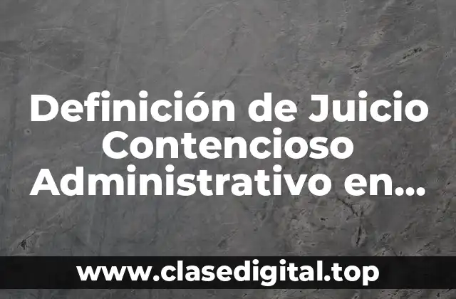 Definición de Juicio Contencioso Administrativo en México