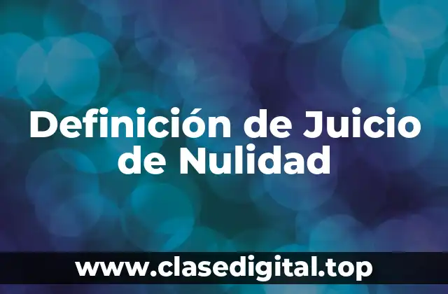 Definición de Juicio de Nulidad