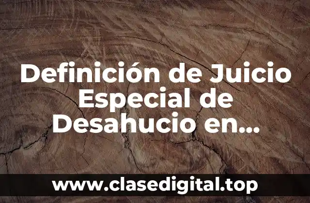 Definición de Juicio Especial de Desahucio en México