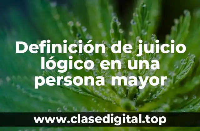 Definición de juicio lógico en una persona mayor