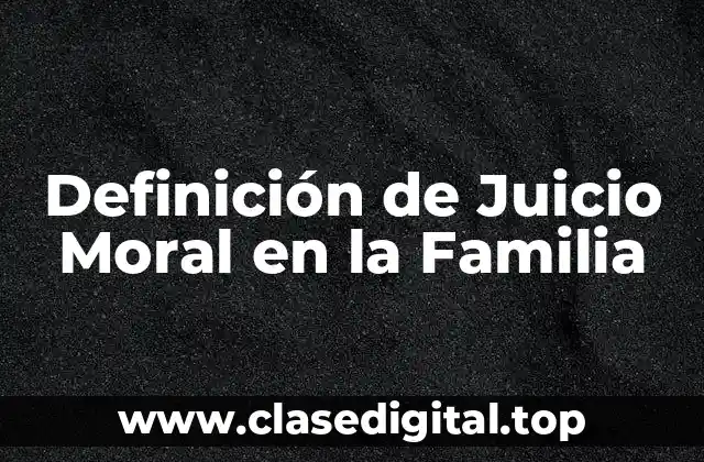 Definición de Juicio Moral en la Familia