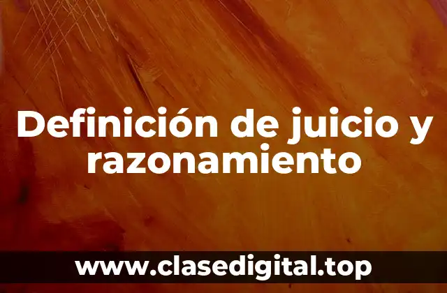 Definición de juicio y razonamiento
