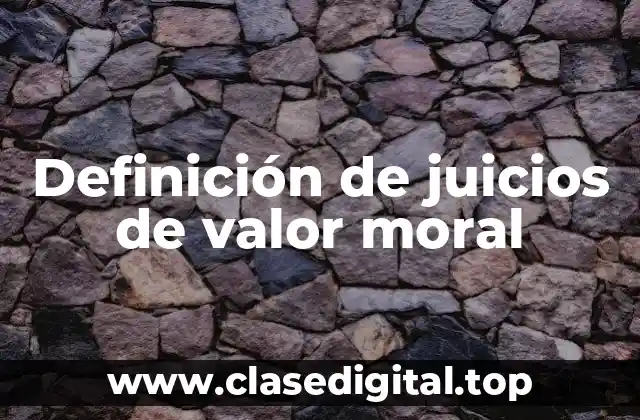 Ejemplos de juicios de valor moral