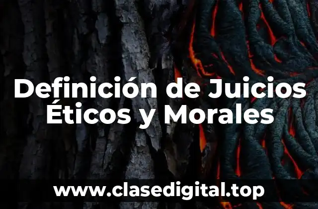 Definición de Juicios Éticos y Morales