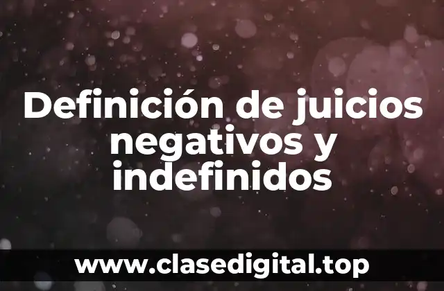 Ejemplos de juicios negativos y indefinidos