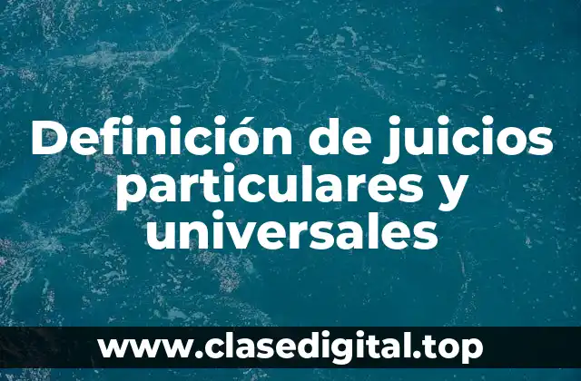 Definición de juicios particulares y universales