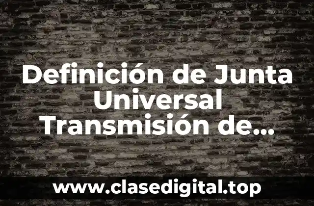 Definición de Junta Universal Transmisión de Potencia