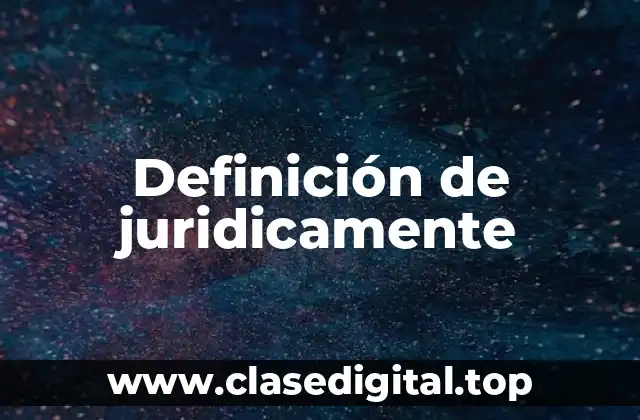 Definición de juridicamente