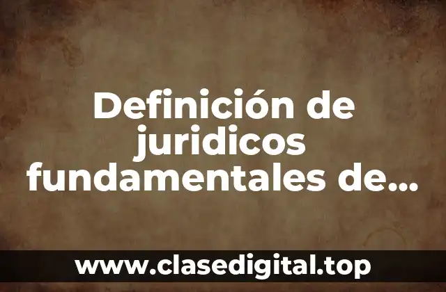 Definición de juridicos fundamentales de carácter formal