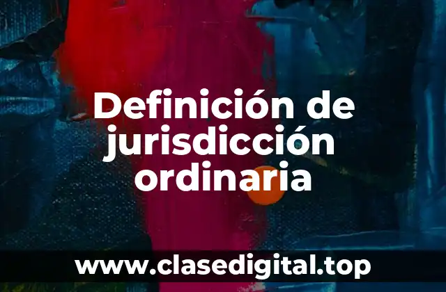 Ejemplos de jurisdicción ordinaria