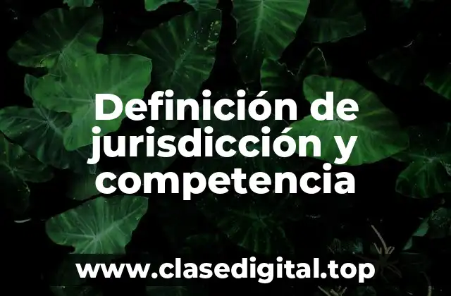 Definición de jurisdicción y competencia