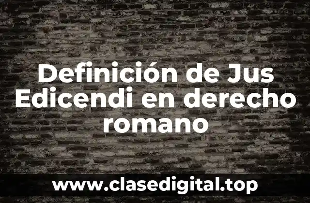 Definición de Jus Edicendi en derecho romano