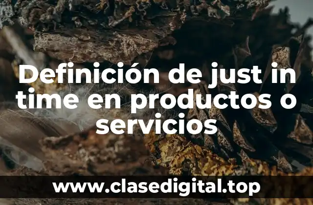 Ejemplos de just in time en productos o servicios