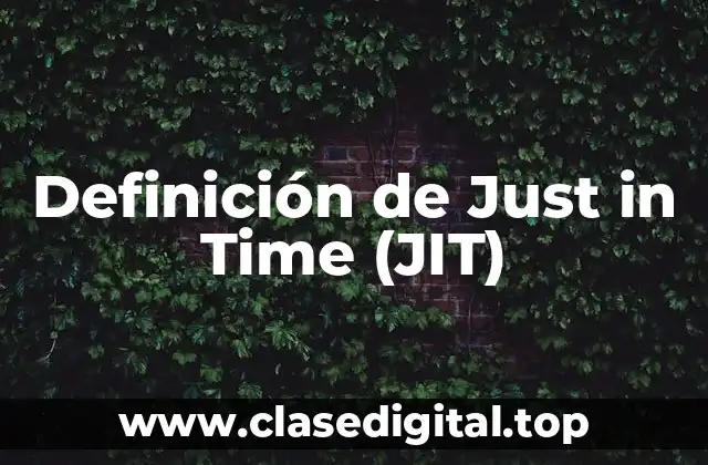 Definición de Just in Time (JIT)