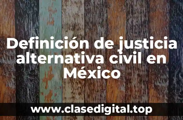 Definición de justicia alternativa civil en México