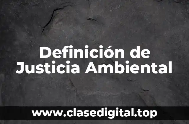 Definición Técnica de Justicia Ambiental