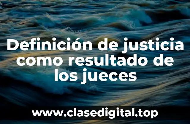Definición de justicia como resultado de los jueces