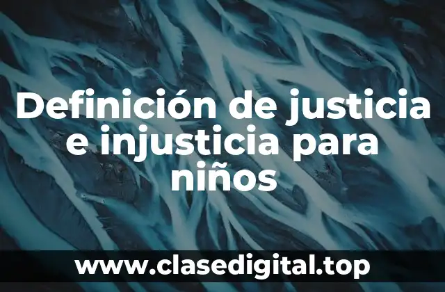Definición de justicia e injusticia para niños