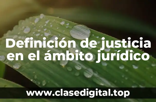 Definición de justicia en el ámbito jurídico