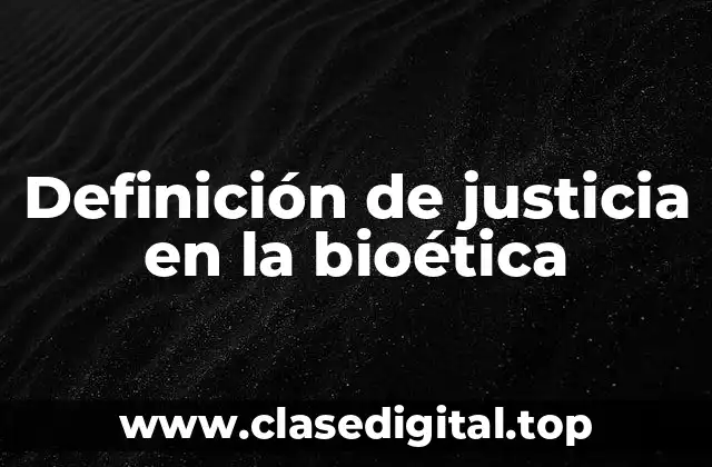 Ejemplos de justicia en la bioética