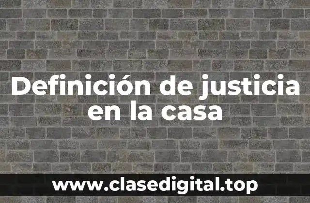 Ejemplos de justicia en la casa