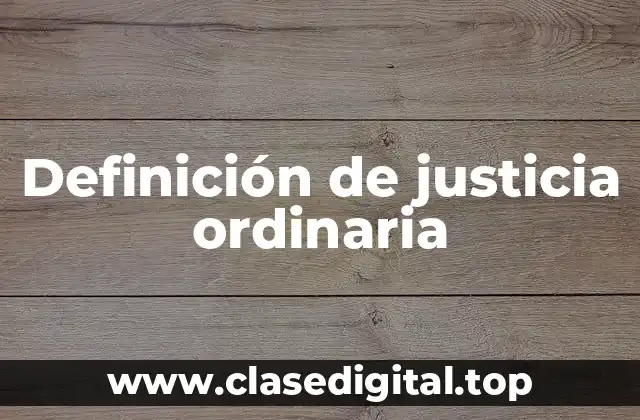 Definición técnica de justicia ordinaria