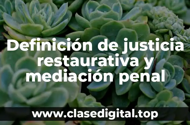 Definición de justicia restaurativa y mediación penal
