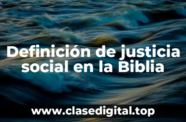 Ejemplos de justicia social en la Biblia