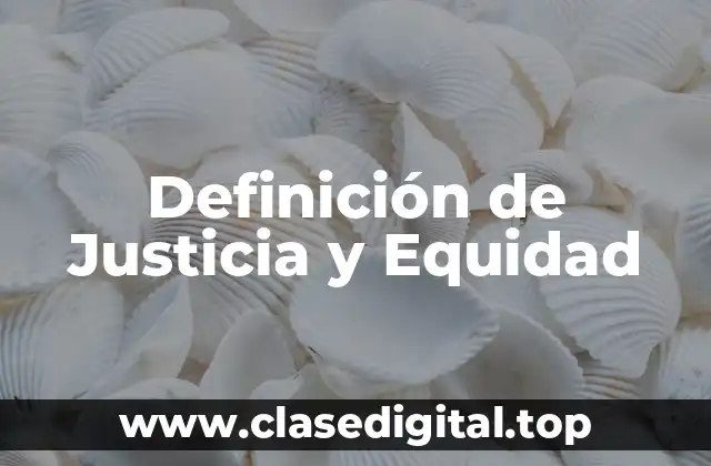 Definición de Justicia y Equidad