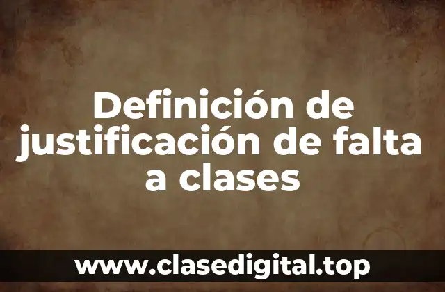 Definición de justificación de falta a clases