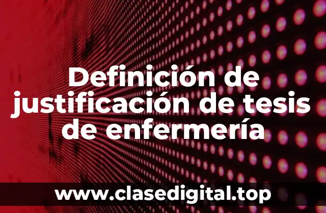 Definición de justificación de tesis de enfermería