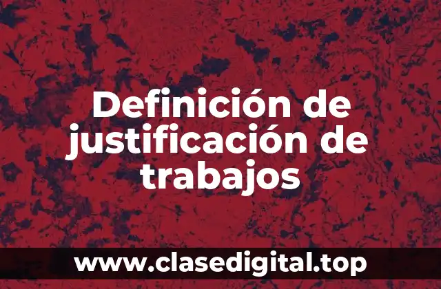 Definición de justificación de trabajos