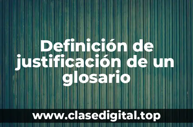 Definición de justificación de un glosario