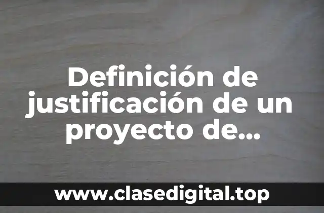 Definición de justificación de un proyecto de investigación educativa