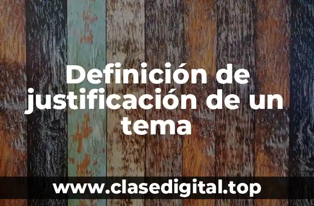Definición de justificación de un tema